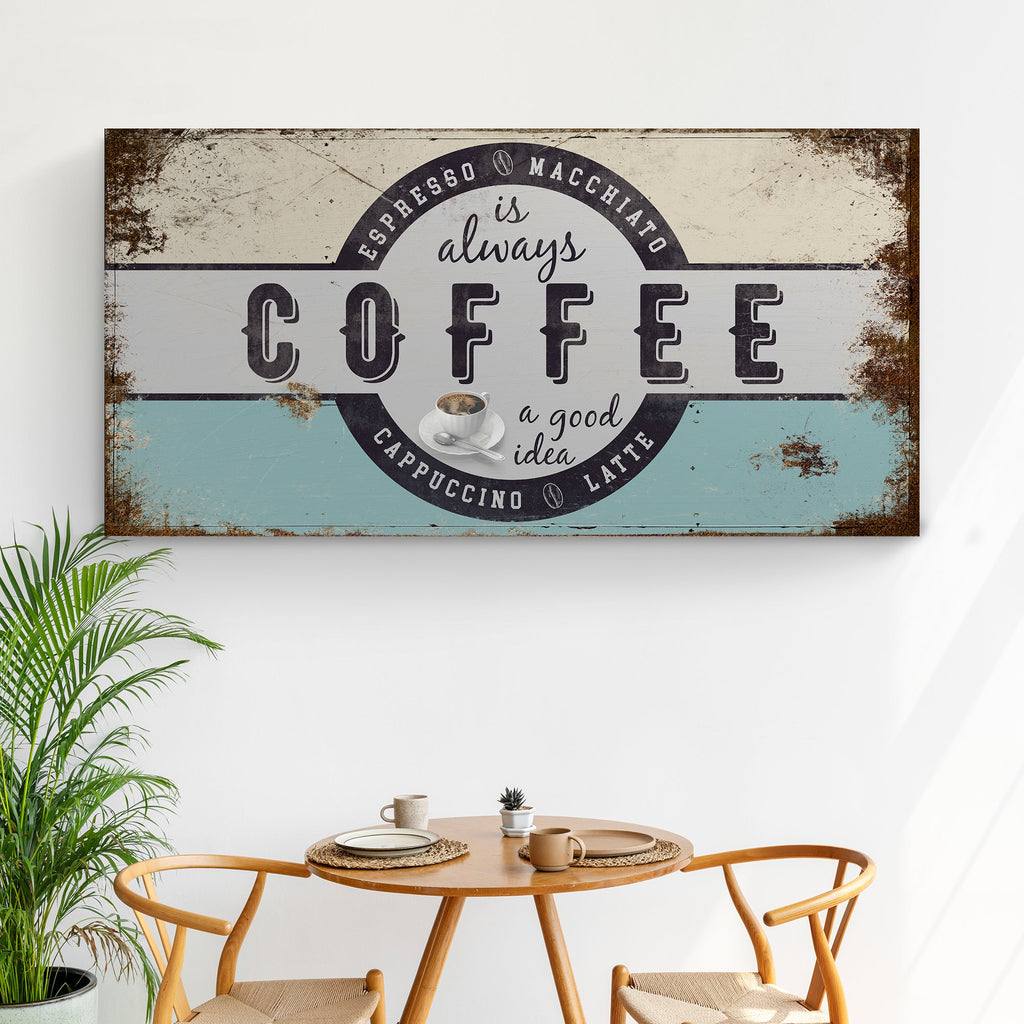 "Coffee Is Always A Good Idea" Canvas Sign