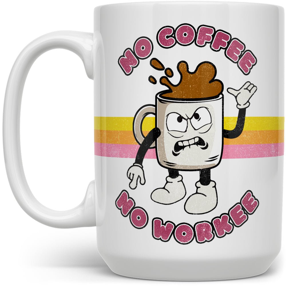 No Coffee No Workee Mug