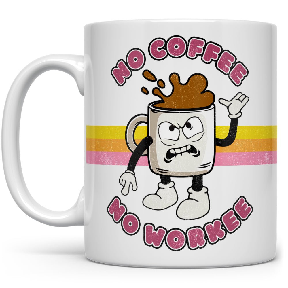 No Coffee No Workee Mug