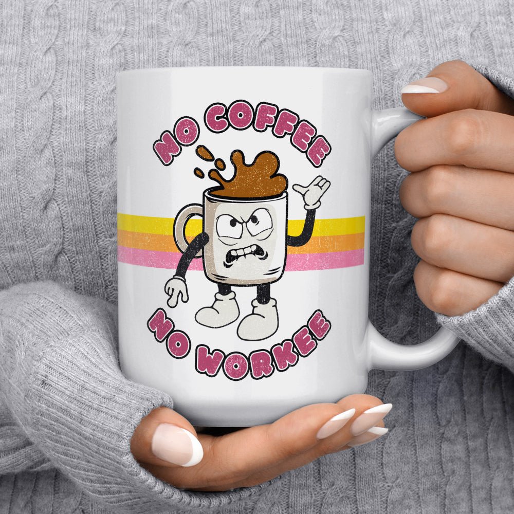No Coffee No Workee Mug
