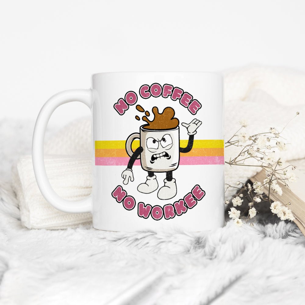 No Coffee No Workee Mug